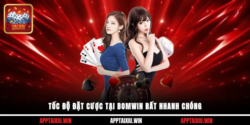 Tốc độ đặt cược tại Bomwin rất nhanh chóng